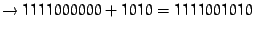 $\to 1111000000 + 1010 = 1111001010$